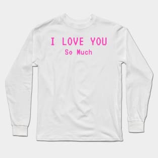 I love you so much heart with letters Long Sleeve T-Shirt